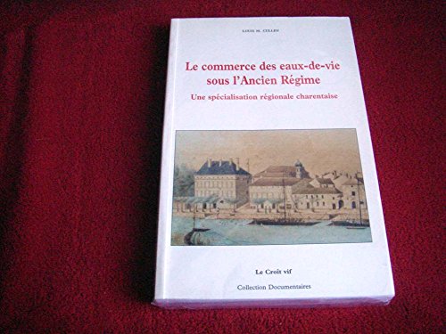 Download Le commerce des eaux-de-vie sous l'Ancien Régime : Une spécialité régionale charentaise Download Le commerce des eaux-de-vie sous l'Ancien Régime : Une spécialité régionale charentaise
