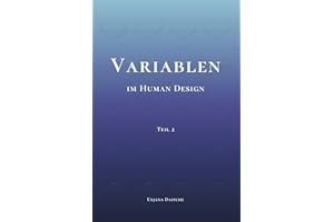 Variablen im Human Design: Teil 2 - PHS, Determination, Ernährung, Umgebung, Farben und Töne im Human Design verstehen, erleben und für die eigene Dekonditionierung nutzen