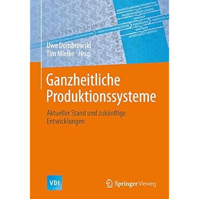 Bücher Herunterladen Ganzheitliche Produktionssysteme: Aktueller Stand
und zukünftige Entwicklungen (VDI-Buch)