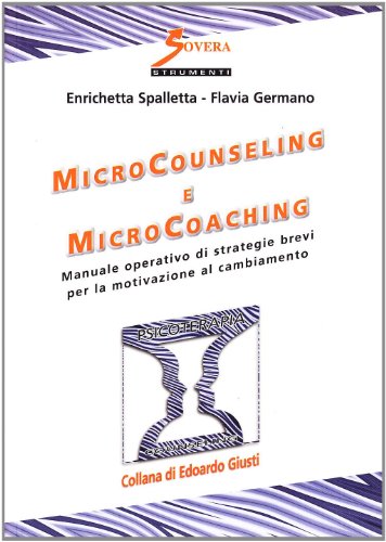 Microcounseling e microcoaching. Manuale operativo di strategie brevi per la motivazione al cambiamento