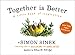 Together Is Better: A Little Book of Inspiration by Simon Sinek