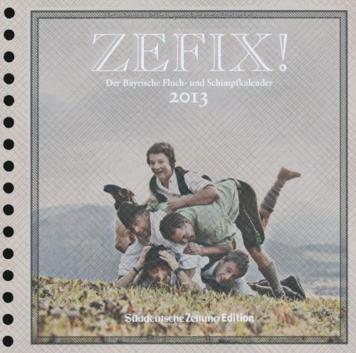 Zefix! 2013: Der bayrische Fluch- und Schimpfkalender