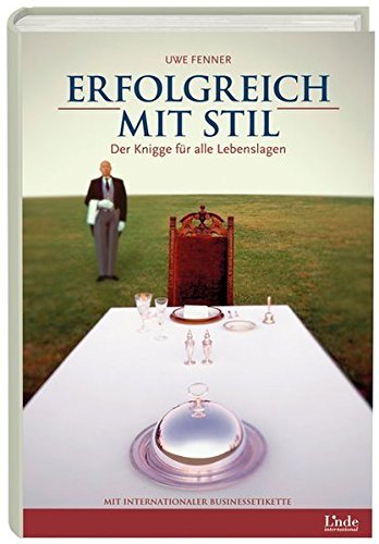 Erfolgreich mit Stil: Der Knigge für alle Lebenslagen