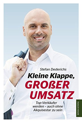 Download Kleine Klappe, großer Umsatz: Top-Verkäufer werden - auch ohne Akquisestar zu sein (Edition Octopus) Download Kleine Klappe, großer Umsatz: Top-Verkäufer werden - auch ohne Akquisestar zu sein (Edition Octopus)