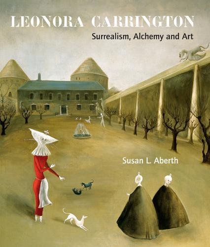 Leonora Carrington: Surrealism, Alchemy And Art
