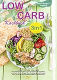 Low Carb Kochbuch 3in1: LEICHT - LECKER - LOW CARB! 150 einfache Rezepte zum Abnehmen & Genießen. Low Carb für Anfänger | Berufstätige | & zum Backen. Inkl. Tipps für die kohlenhydratarme Ernährung! by