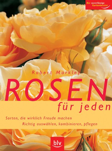 Download Rosen für jeden: Sorten, die wirklich Freude machen. Richtig auswählen, kombinieren, pflegen Download Rosen für jeden: Sorten, die wirklich Freude machen. Richtig auswählen, kombinieren, pflegen