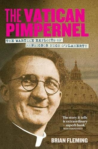 The Vatican Pimpernel: The Wartime Exploits of Monsignor Hugh O'Flaherty