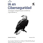 IA en Ciberseguridad: Estrategias Inteligentes para la Defensa Digital Moderna