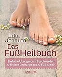 Das FußHeilbuch: Einfache Übungen, um Beschwerden zu lindern und lange gut zu Fuß zu sein by Inka Jochum