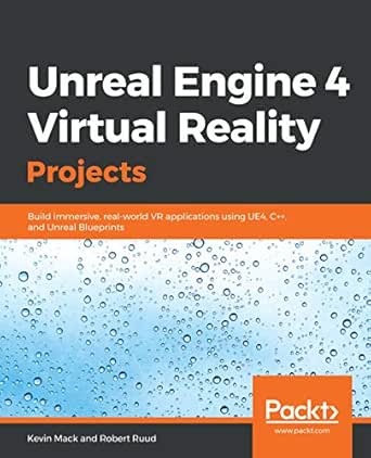 Unreal Engine 4 Virtual Reality Projects Build Immersive Real World Vr Applications Using Ue4 C And Unreal Blueprints Ebook Mack Kevin Ruud Robert Amazon Co Uk Kindle Store