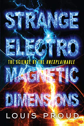 Strange Electromagnetic Dimensions: The Science of the Unexplainable (English Edition)