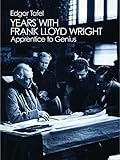 Years with Frank Lloyd Wright: Apprentice to Genius (Dover Architecture) (English Edition) by Edgar Tafel