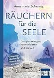 Räuchern für die Seele. Kompakt-Ratgeber: Energien reinigen, harmonisieren und stärken. Zeitgemäß räuchern für Mensch, Tier und Haus by 