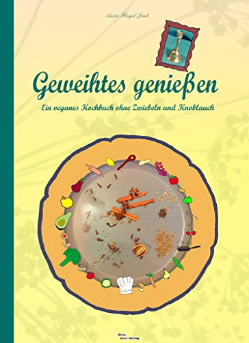 Download Geweihtes genießen - ein veganes Kochbuch ohne Zwiebeln und Knoblauch Download Geweihtes genießen - ein veganes Kochbuch ohne Zwiebeln und Knoblauch