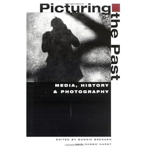Picturing the Past: Media, History, and Photography