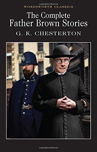 The Complete Father Brown Stories (Wordsworth Classics)
