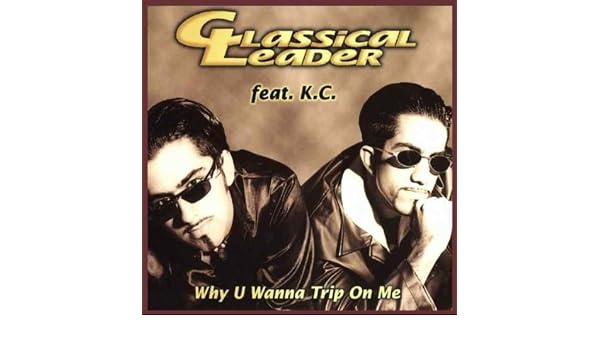 Why U Wanna Trip On Me Von Classical Leader Feat Kc Bei Amazon Music Amazon De amazon de