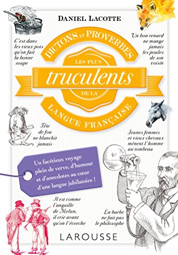 Dictons et proverbes les + truculents langue française Dictons et proverbes les + truculents langue française