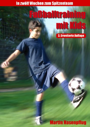 Download Fußballtraining mit Kids: In 12 Wochen zum Spitzenteam
