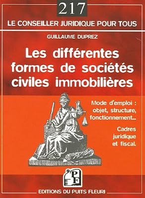 Les différentes formes de sociétés civiles immobilières: Mode d'emploi : objet, structure, fonctionnement... - Cadres juridique et fiscal