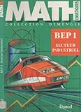 Image de Mathématiques, BEP secteur industriel Tome 1 : Mathématiques, BEP secteur industriel