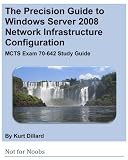Image de The Precision Guide to Windows Server 2008 Network Infrastructure Configuration: MCTS Exam 70-642 Study Guide (English Edition)