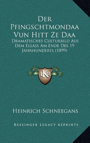 Der Pfingschtmondaa Vun Hitt Ze Daa: Dramatisches Culturbild Aus Dem Elsass Am Ende Des 19 Jahrhunderts (1899)