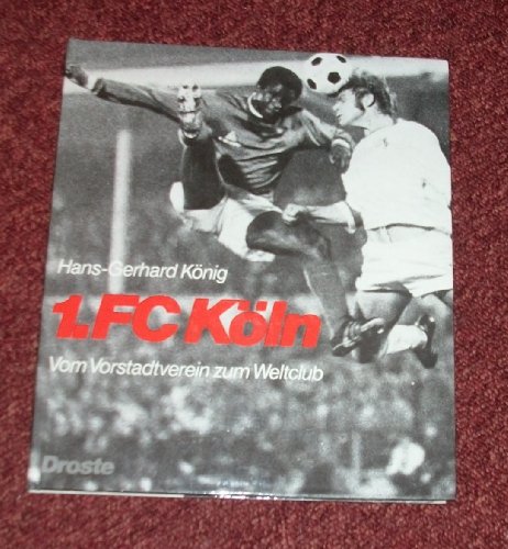Download 1. FC Köln: Vom Vorstadtverein zum Weltclub Download 1. FC Köln: Vom Vorstadtverein zum Weltclub
