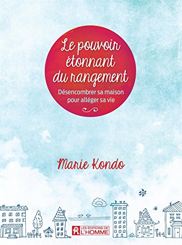 Le Pouvoir étonnant du rangement : désencombrer sa maison pour alléger sa vie