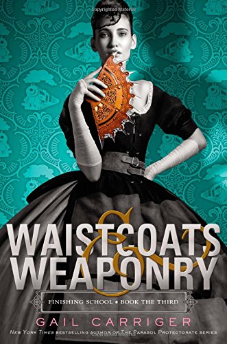 Waistcoats & Weaponry (Finishing School, Band 3)