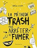 La méthode trash pour arrêter de fumer by Aurélie Stéfani