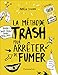 La méthode trash pour arrêter de fumer by Aurélie Stéfani