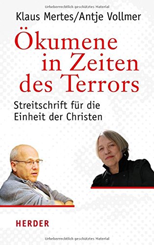 Download Ökumene in Zeiten des Terrors: Streitschrift für die Einheit der Christen