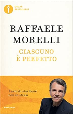 Ciascuno E Perfetto L Arte Di Star Bene Con Se Stessi Oscar Bestsellers Vol 1622 Ebook Morelli Raffaele Amazon It Kindle Store