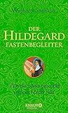 Der Hildegard-Fastenbegleiter: Wie die Seele gesundet und der Körper heilt by Dr. Wighard Strehlow