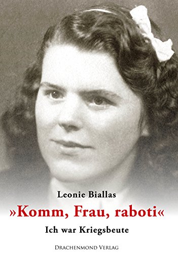 Komm, Frau, raboti: Ich war Kriegsbeute