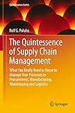 The Quintessence of Supply Chain Management: What You Really Need to Know to Manage Your Processes in Procurement, Manufacturing, Warehousing and Logistics (Quintessence Series) (English Edition) by 