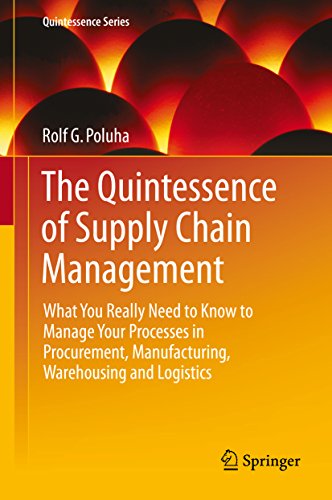The Quintessence of Supply Chain Management: What You Really Need to Know to Manage Your Processes in Procurement, Manufacturing, Warehousing and Logistics (Quintessence Series) (English Edition)