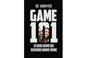 GAME 101 - LE GUIDE ULTIME DES RELATIONS HOMME - FEMME
