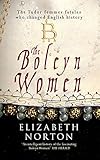 The Boleyn Women: The Tudor Femmes Fatales Who Changed English History by Elizabeth Norton