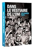 Dans le vestiaire de l'O.M., les années Tapie