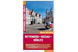 Wittenberg – Dessau – Wörlitz: Die UNESCO-Welterbestätten // Reiseführer