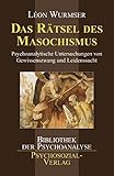 Das Rätsel des Masochismus: Psychoanalytische Untersuchungen von Gewissenszwang und Leidenssucht (Bibliothek der Psychoanalyse) by