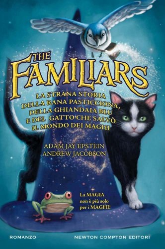La strana storia della rana pasticciona, della ghiandaia blu e del gatto che salvò il mondo dei maghi. The Familiars La strana storia della rana pasticciona, della ghiandaia blu e del gatto che salvò il mondo dei maghi. The Familiars