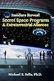 Insiders Reveal Secret Space Programs & Extraterrestrial Alliances (English Edition) by 