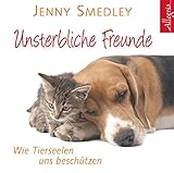 Unsterbliche Freunde: Wie Tierseelen uns beschützen: 1 CD by Jenny Smedley, Beate Pfeiffer