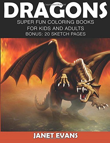 Dragons: Super Fun Coloring Books For Kids And Adults (Bonus: 20 Sketch Pages)