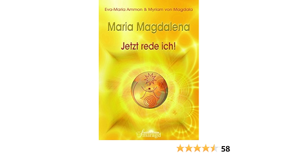 Maria Magdalena Jetzt Rede Ich Amazon De Eva Maria Ammon Bucher