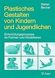 Image de Plastisches Gestalten von Kindern und Jugendlichen: Entwicklungsprozesse im Formen und Mod